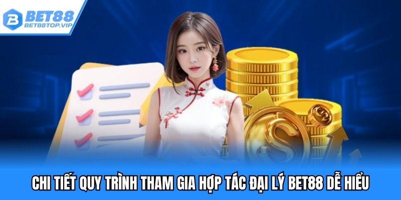 Chi tiết quy trình tham gia hợp tác đại lý BET88 dễ hiểu