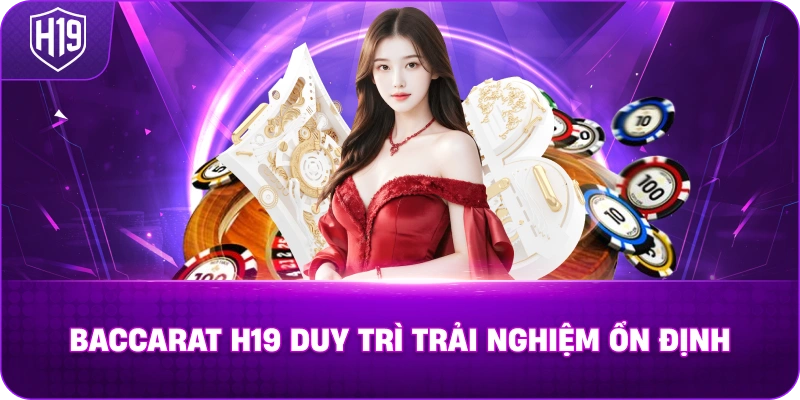 Baccarat H19 duy trì trải nghiệm ổn định