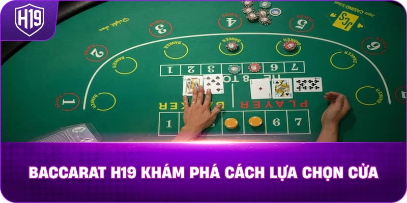 Baccarat H19 khám phá cách lựa chọn cửa
