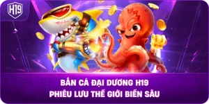 Bắn Cá Đại Dương H19 – Phiêu lưu thế giới biển sâu