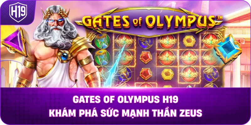 Gates Of Olympus H19 khám phá sức mạnh thần Zeus