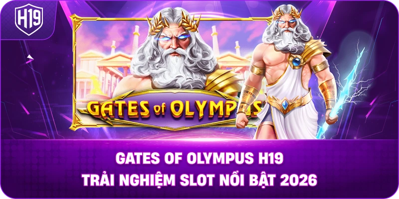 Gates Of Olympus H19 – Trải nghiệm slot nổi bật 2026