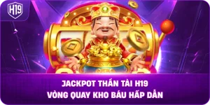 Jackpot Thần Tài H19 – Vòng quay kho báu hấp dẫn