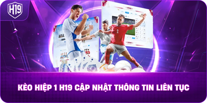 Kèo Hiệp 1 H19 cập nhật thông tin liên tục