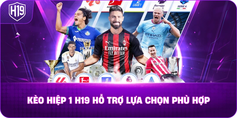 Kèo Hiệp 1 H19 hỗ trợ lựa chọn phù hợp