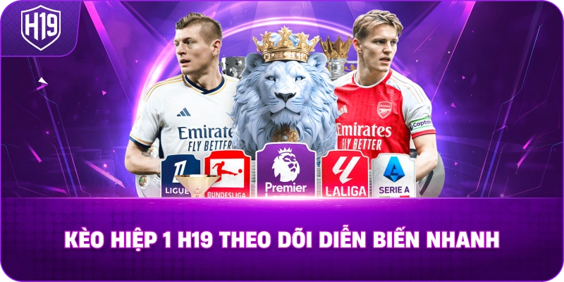 Kèo Hiệp 1 H19 theo dõi diễn biến nhanh