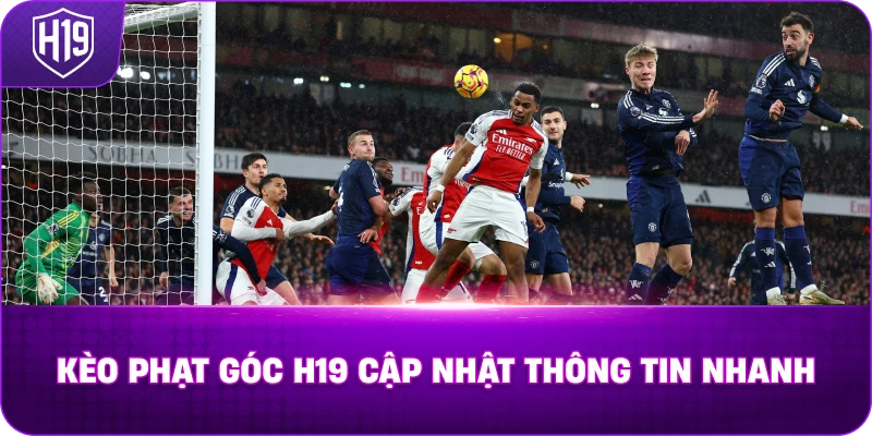 Kèo Phạt Góc H19 cập nhật thông tin nhanh
