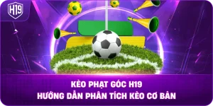 Kèo Phạt Góc H19 – Hướng dẫn phân tích kèo cơ bản