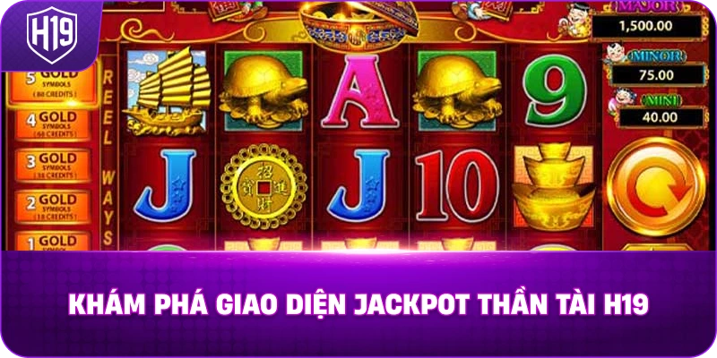 Khám phá giao diện Jackpot Thần Tài H19