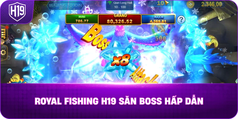 Royal Fishing H19 săn boss hấp dẫn 