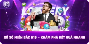 Xổ Số Miền Bắc H19 – Khám phá kết quả nhanh