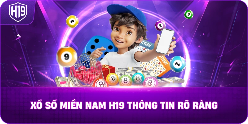 Xổ Số Miền Nam H19 thông tin rõ ràng