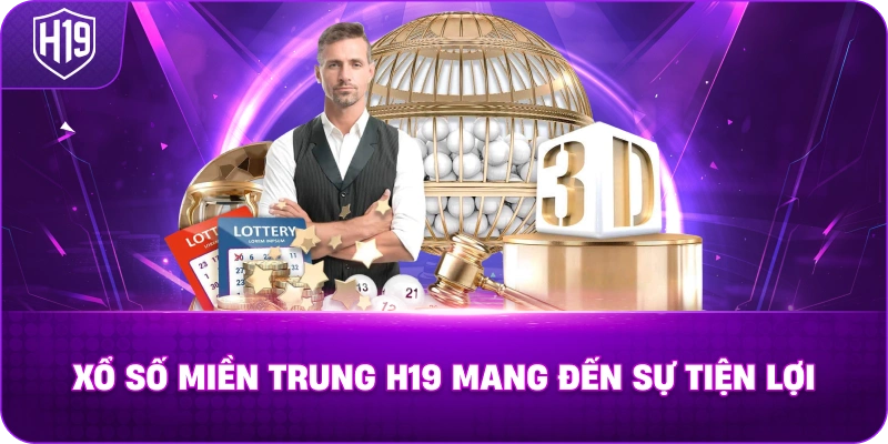 Xổ Số Miền Trung H19 mang đến sự tiện lợi