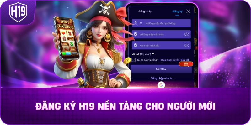 Đăng Ký H19 Nền Tảng Cho Người Mới