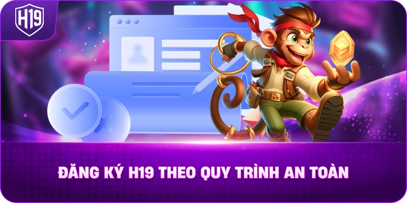Đăng Ký H19 Theo Quy Trình An Toàn
