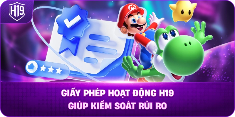 Giấy Phép Hoạt Động H19 Giúp Kiểm Soát Rủi Ro