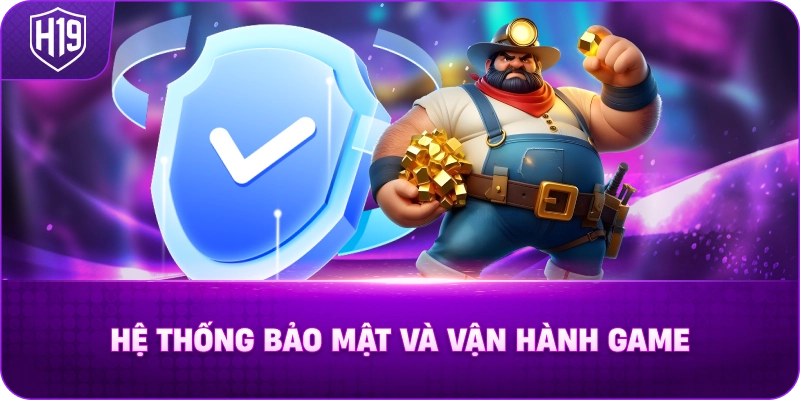 H19 Hệ thống bảo mật và vận hành game