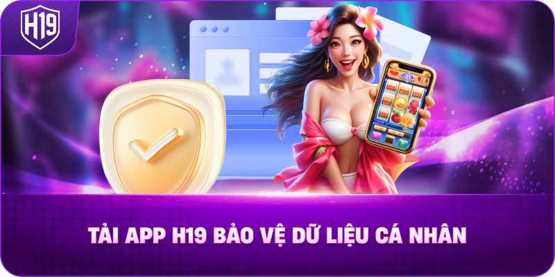 Tải App H19 Bảo Vệ Dữ Liệu Cá Nhân