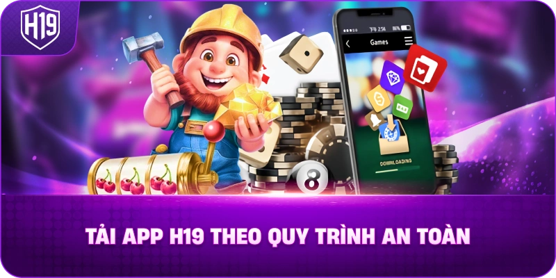 Tải App H19 Theo Quy Trình An Toàn