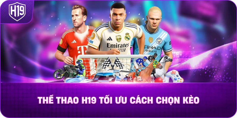 Thể Thao H19 Tối Ưu Cách Chọn Kèo