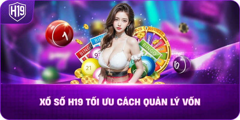 Xổ Số H19 Tối Ưu Cách Quản Lý Vốn